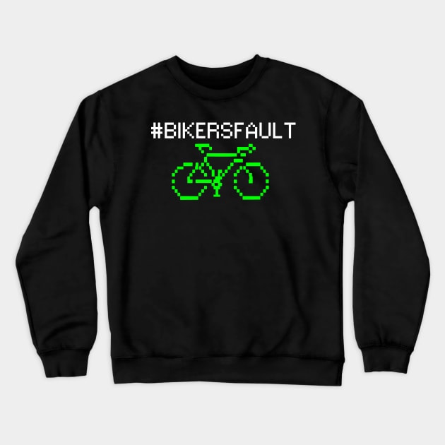 Bikers Fault, Cyclist, Motorcycle, Trucker, Mechanic, Car Lover Enthusiast Funny Gift Idea Crewneck Sweatshirt by GraphixbyGD